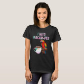 Macaw Bird I need Macaw  fee Parrot  Bird T-Shirt (Vorne ganz)