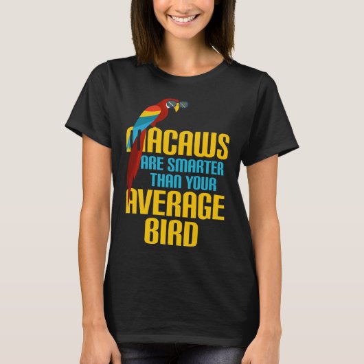 Macaw Bird Parrot Macaws are Smarter Than Your Ave T-Shirt (Vorderseite)