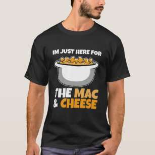 Maccaroni Cheese - Ich bin nur hier für Mac & T-Shirt
