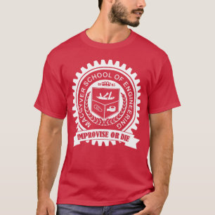 Macgyver School Of Engineering Improvisiere oder s T-Shirt