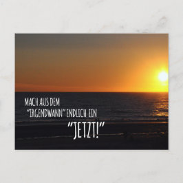 Mach aus dem ‚Irgendwann‘ endlich ein Jetzt! Postkarte