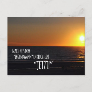 Mach aus dem ‚Irgendwann‘ endlich ein Jetzt! Postkarte