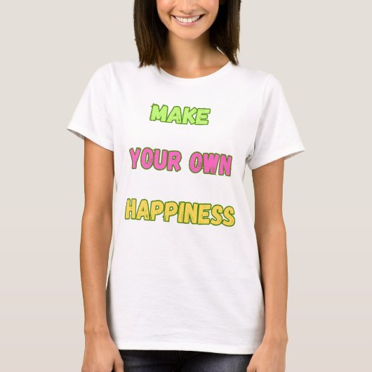 Mach dein eigenes Glück T-Shirt (Vorderseite)