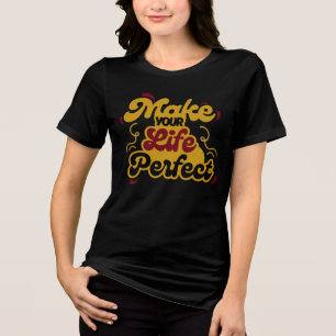 Mach dein Leben perfekt Motivations-Zitat T-Shirt Tri-Blend Shirt