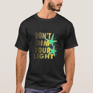Mach dein Licht nicht leiser T-Shirt