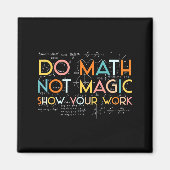 Mach deine Mathe, nicht Magie, zeige deine Arbeit Magnet (Vorne)