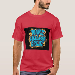 Mach den heutigen Tag großartig Frisch bleiben Pos T-Shirt