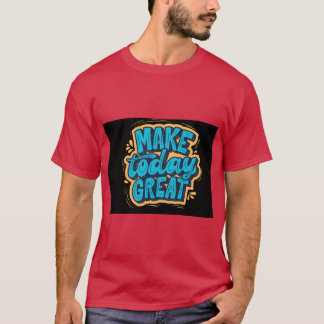Mach den heutigen Tag großartig Frisch bleiben Pos T-Shirt