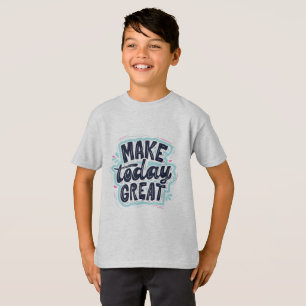 Mach den heutigen Tag großartig T-Shirt