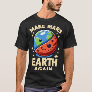 Mach den Mars wieder zur Erde Planet Lustiges T-Sh T-Shirt
