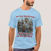 Mach dich nicht mit alten Leuten ab! T-Shirt (Vorderseite)