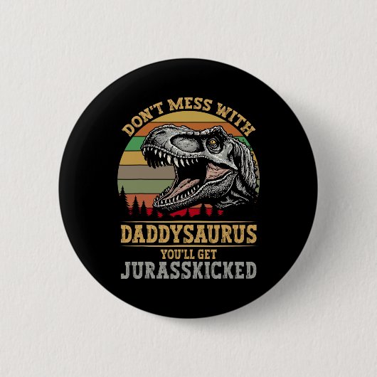 Mach dich nicht mit Daddysaurus, du bekommst Jurki Button (Vorderseite)