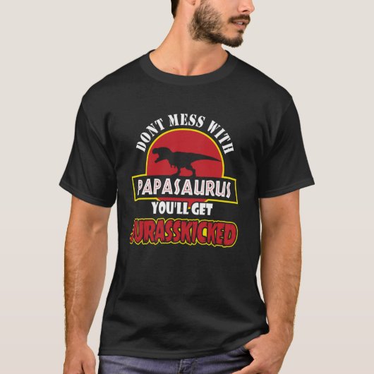 Mach dich nicht mit Papasaurus zusammen, du wirst T-Shirt (Vorderseite)