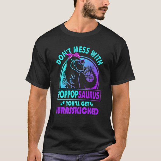 Mach dich nicht mit Poppopsaurus, du wirst Jurassk T-Shirt (Vorderseite)