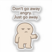 Mach dich nicht wütend, geh einfach weg - ein lust aufkleber (Vorderseite)