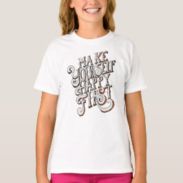 Mach dich selbst glücklich T-Shirt