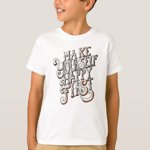 Mach dich selbst glücklich zuerst T-Shirt