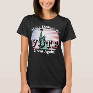 Mach die Demokratie wieder großartig! WÄHLEN T-Shirt