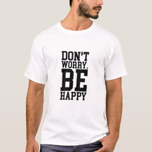 "Mach dir keine Sorgen. Be Happy" Positive Vibes T T-Shirt