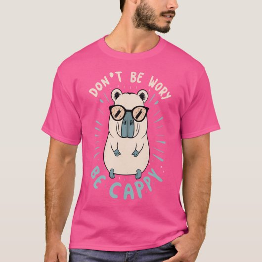 Mach dir keine Sorgen, Capybara zu sein T-Shirt (Vorderseite)