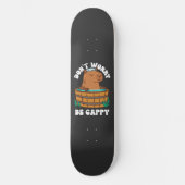 Mach dir keine Sorgen, dass du Cappy bist Skateboard (Vorderseite)