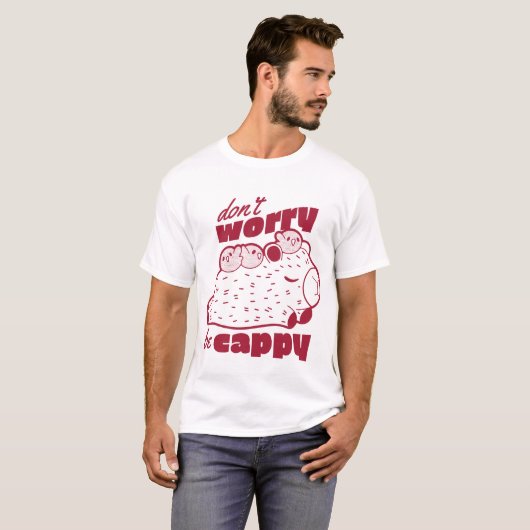 Mach dir keine Sorgen, dass du Cappy bist T-Shirt (Vorne ganz)