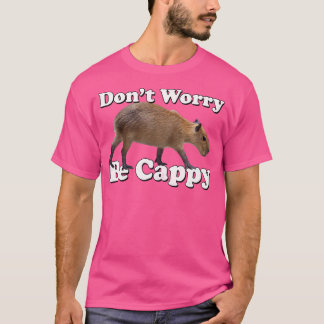 Mach dir keine Sorgen, dass du Cappy Capybara bist T-Shirt