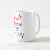 Mach dir keine Sorgen, dass du glücklich bist. Kaffeetasse (VorderseiteRechts)