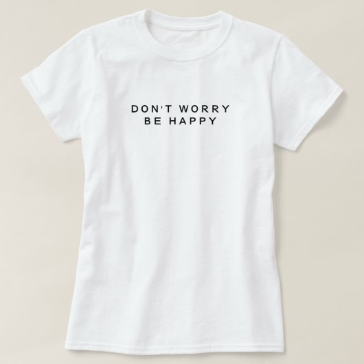 Mach dir keine Sorgen, dass du glücklich Minimalis T-Shirt (Design vorne)
