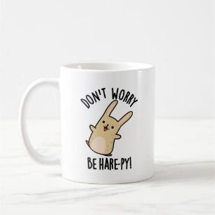 Mach dir keine Sorgen, dass du Hase-Hase-Hase-Pun  Kaffeetasse
