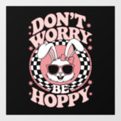 Mach dir keine Sorgen, dass du Hoppy Oaster Bunny Fensteraufkleber (Blatt)