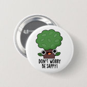 Mach dir keine Sorgen, dass du Sappy Funny Tree Pu Button (Vorne & Hinten)