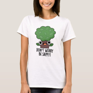 Mach dir keine Sorgen, dass du Sappy Funny Tree Pu T-Shirt