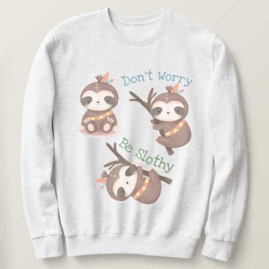 Mach dir keine Sorgen, dass du träge bist Sweatshirt (Design vorne)