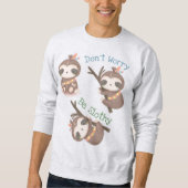 Mach dir keine Sorgen, dass du träge bist Sweatshirt (Vorderseite)