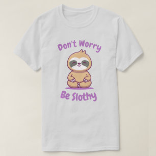 Mach dir keine Sorgen, dass du träge bist T-Shirt