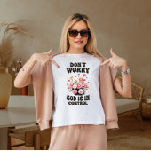 Mach dir keine Sorgen, dass Gott in Kontrolle ist T-Shirt