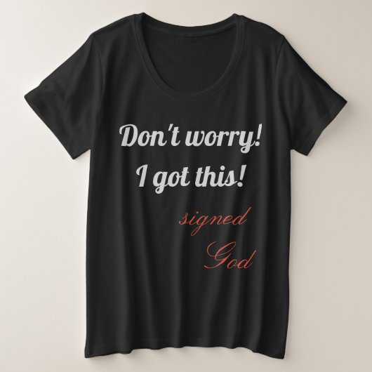 Mach dir keine Sorgen, dass ich das Got habe! Große Größe T-Shirt (Design vorne)