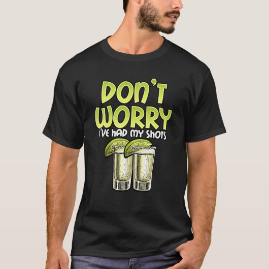 Mach dir keine Sorgen, dass ich meinen Shots Funny T-Shirt (Vorderseite)