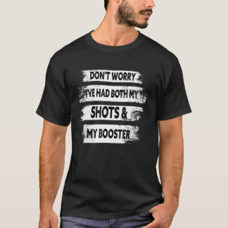 Mach dir keine Sorgen, dass ich sowohl meine Shots T-Shirt