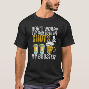 Mach dir keine Sorgen, dass ich sowohl meine Shots T-Shirt