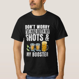 Mach dir keine Sorgen, dass ich sowohl meine Shots T-Shirt
