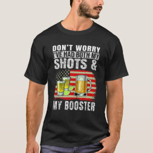 Mach dir keine Sorgen, dass ich sowohl meine Shots T-Shirt