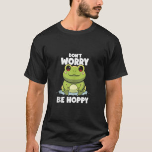 Mach dir keine Sorgen, dass Niedliche Frosch Lover T-Shirt