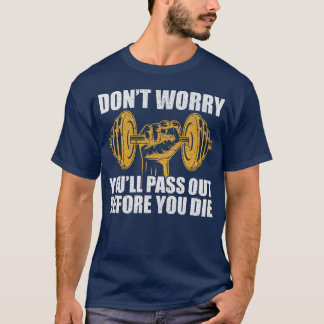 Mach dir keine Sorgen, du wirst ohnmächtig, bevor T-Shirt