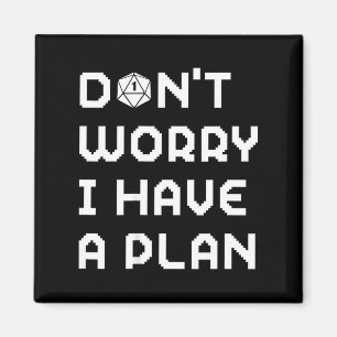 Mach dir keine Sorgen, hab einen Plan Gamer RPG Ro Magnet