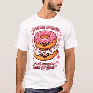 Mach dir keine Sorgen, ich werde immer für dich da T-Shirt