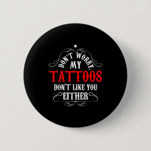 Mach dir keine Sorgen, meine Tattoos mögen dich au Button
