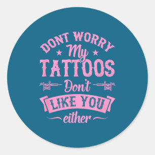 Mach dir keine Sorgen, meine Tattoos mögen dich au Runder Aufkleber