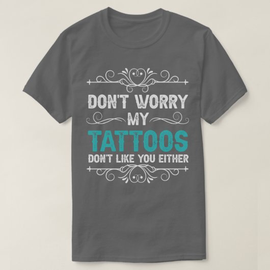 Mach dir keine Sorgen, meine Tattoos mögen dich au T-Shirt (Design vorne)